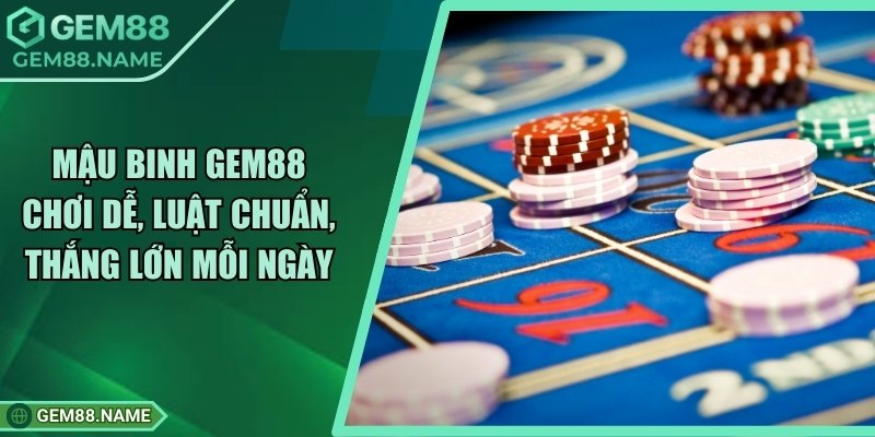 Mậu Binh Gem88 Chơi Dễ, Luật Chuẩn, Thắng Lớn Mỗi Ngày