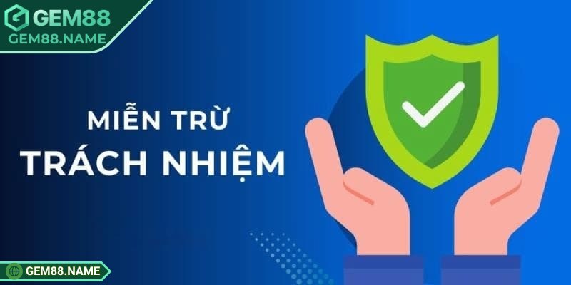 Vài nét chính về miễn trừ trách nhiệm Gem88
